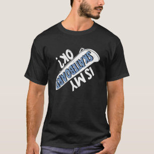 Is My Skateboard Ok Skateboarding Skater Skating 1 T-Shirt