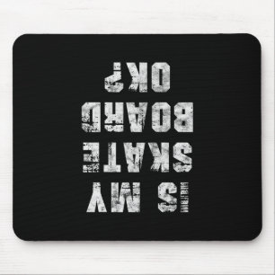 Is My Skateboard Ok Skater Skateboarding Skating G Mouse Pad