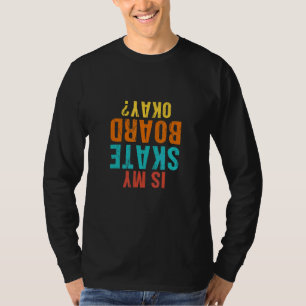 Is My Skateboard Okay Skate Bored Scooter For Kids T-Shirt