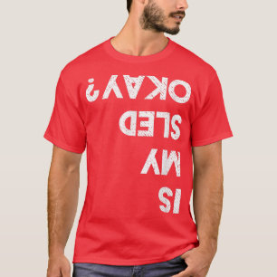Is My Sled OK Funny Snowmobiling Gear Snowmobile 3 T-Shirt