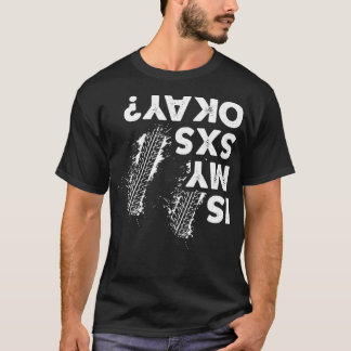 Is My SxS okay Funny Side By Side SxS UTV T-Shirt
