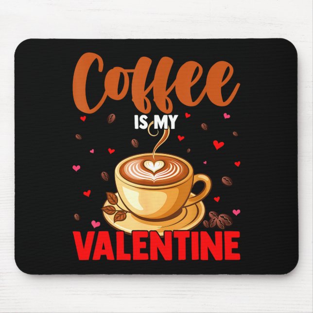 Is My Valentine Coffee Lover Happy Valentines Day  Mouse Pad (Front)