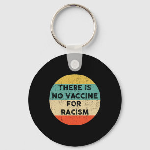 Is No Vaccine For Racism Key Ring