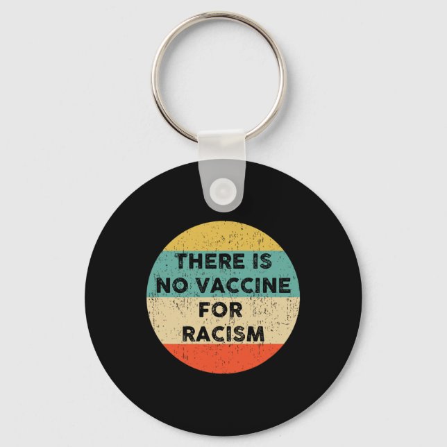 Is No Vaccine For Racism  Key Ring (Front)