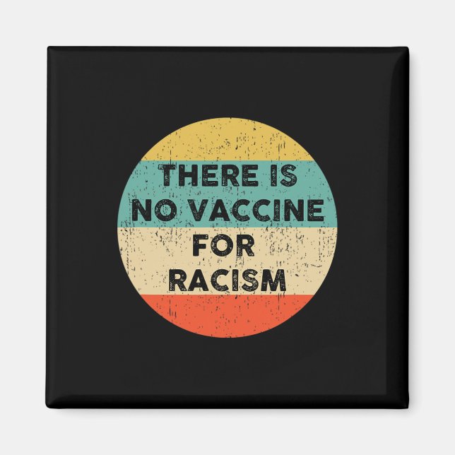 Is No Vaccine For Racism  Magnet (Front)