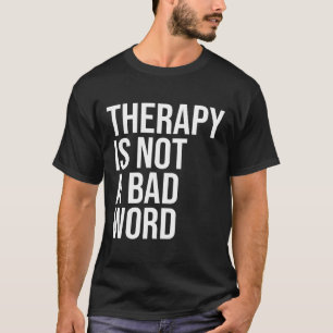 Is Not A Bad Word Mental Health Awareness Quote  T-Shirt