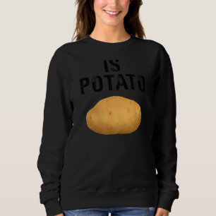Is Potato 1 Sweatshirt