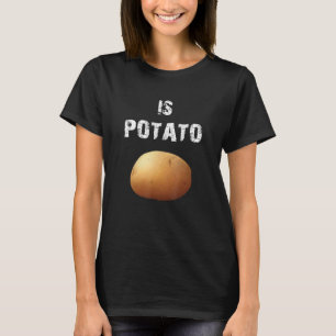 Is Potato 3 T-Shirt