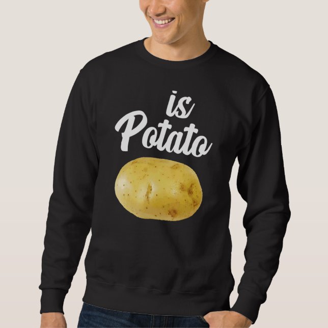 Is Potato   As Seen On Late Night  Is Potato 3 Sweatshirt (Front)