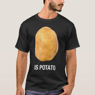 Is Potato - As Seen On Late Night Television Funny T-Shirt