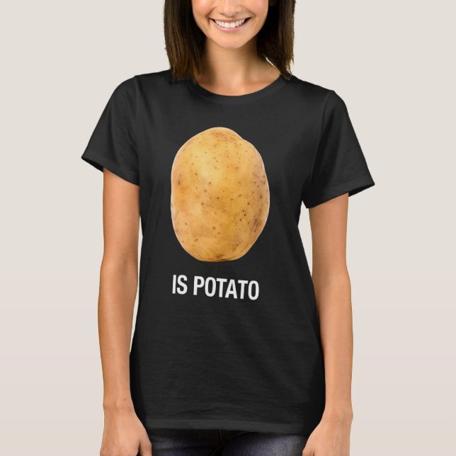 Is Potato - As Seen On Late Night Television Funny T-Shirt (Front)