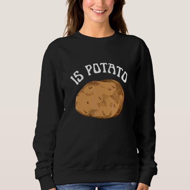 Is Potato  As Seen On Late Night TV  Potato Costum Sweatshirt (Front)