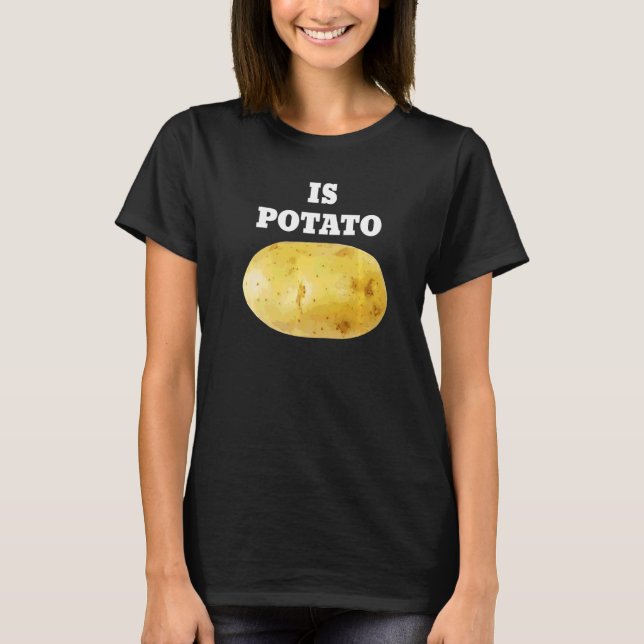 Is Potato As Seen T-Shirt (Front)