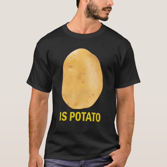 Is Potato - Funny Tee As Seen On Late Night (Front)