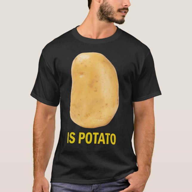 Is Potato - Funny Tee As Seen On Late Night_2 (Front)