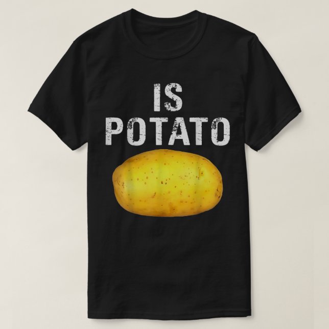 Is Potato In Television As Seen On Late NightIs Po T-Shirt (Design Front)