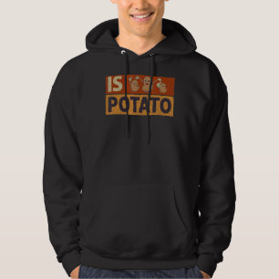 Is Potato  Potato   Potatoes Hoodie