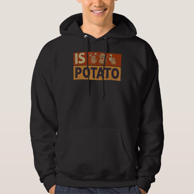 Is Potato  Potato   Potatoes Hoodie (Front)