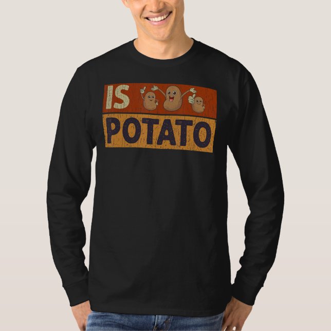 Is Potato  Potato   Potatoes T-Shirt (Front)