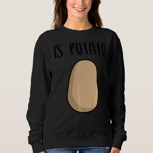 Is Potato Sweatshirt (Front)