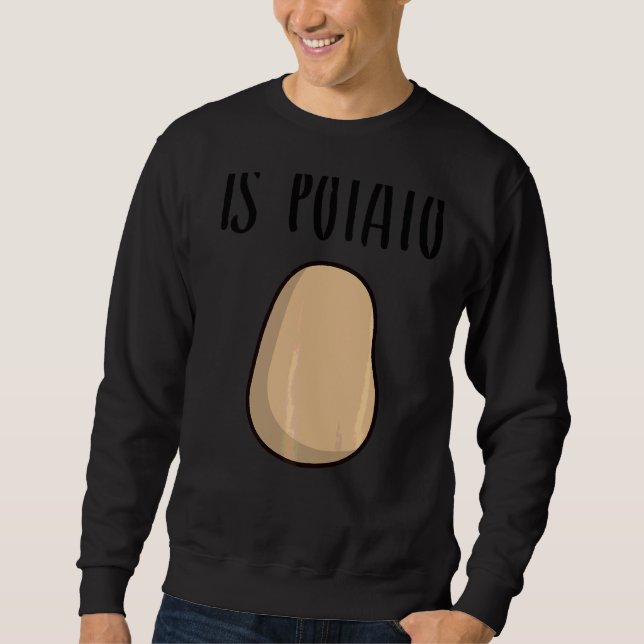 Is Potato Sweatshirt (Front)
