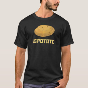 Is Potato T-Shirt