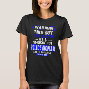 Is Protected By A Smokin  Hot Policewoman  For Hus T-Shirt