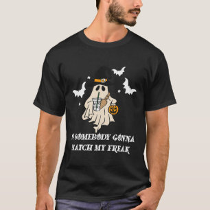 Is Somebody Gonna Match My Freak Ghost Funny Hallo T-Shirt