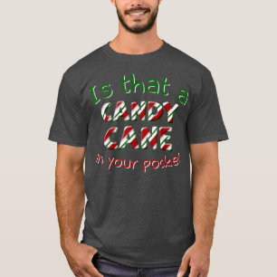 Is That A Candy Cane In Your Pocket Ugly Christmas T-Shirt