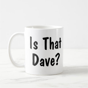 Is That Dave? mug