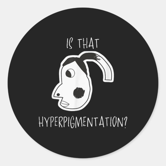 Is That Hyperpigmentation Meme Funny Art Design Te Classic Round Sticker (Front)
