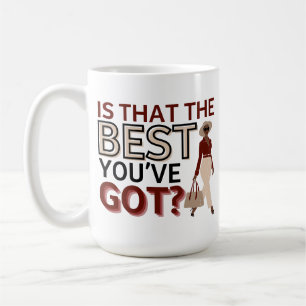 Is That the Best You've Got? - Motivational Coffee Mug