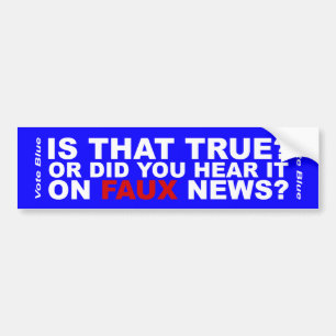 Is That True? Or Did You Hear It On Faux News? Bumper Sticker