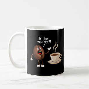 Is That You Bro?! Funny Coffee Lover Coffee Bean Mug