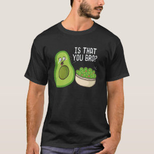 Is That You Bro Funny Guacamole Avocado Lover Vega T-Shirt