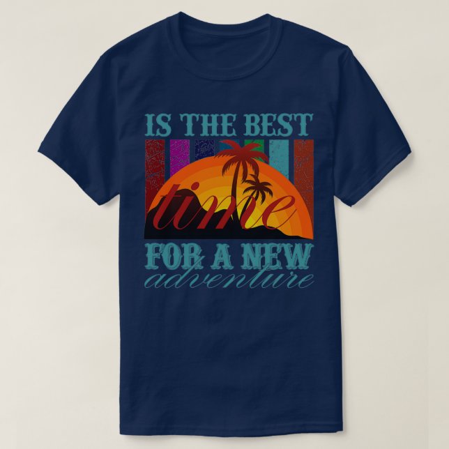 Is the best time for a new adventure T-Shirt (Design Front)