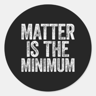 Is The Minimum Shirt Men Women Black Lives Classic Round Sticker