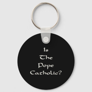 Is The Pope Catholic - Funny Key Ring