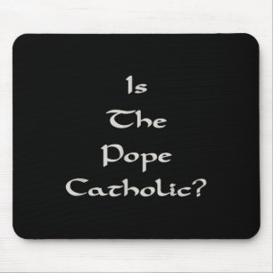 Is The Pope Catholic - Funny Mouse Pad
