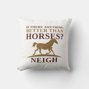 Is There Anything Better Than Horses Neigh Cushion