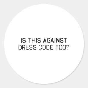 Is this against dress code too classic round sticker