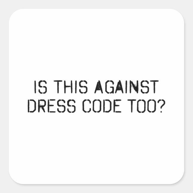 Is this against dress code too square sticker (Front)