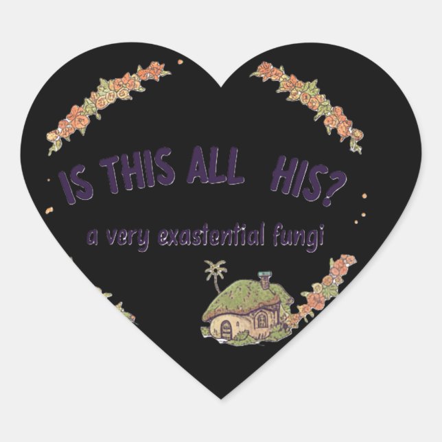 Is This All His? A Very Existential Fungi humor Heart Sticker (Front)