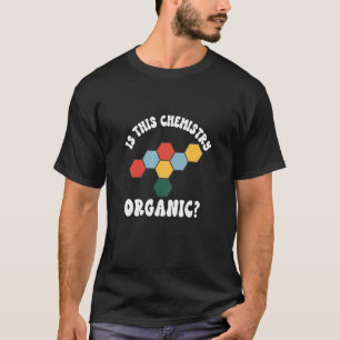 Is This Chemistry Organic - Funny Science Pun Gift T-Shirt