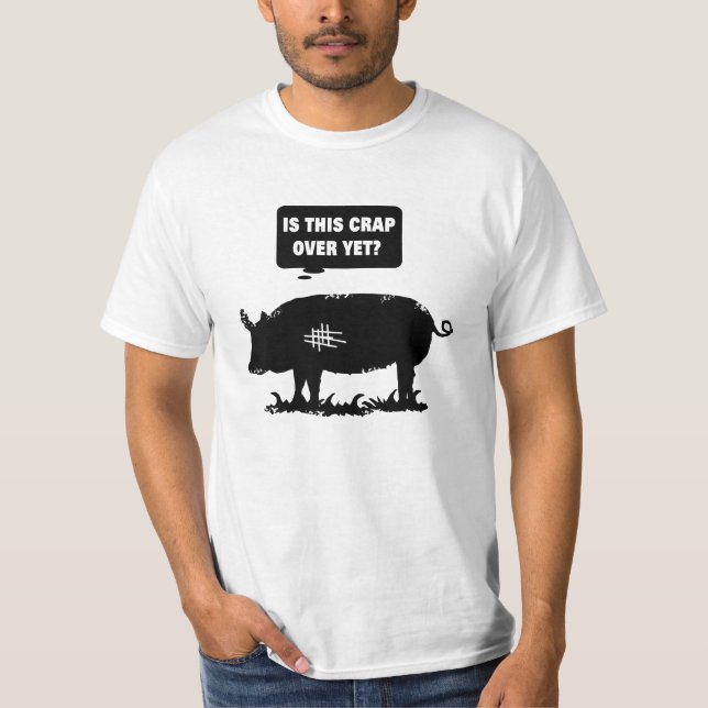 Is This Crap Over Yet? T-Shirt (Front)