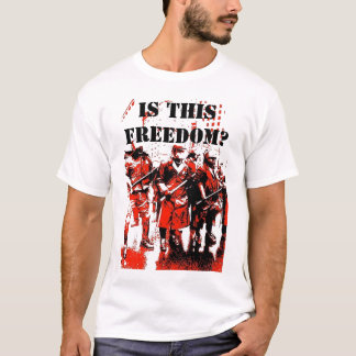 IS THIS FREEDOM? T-Shirt