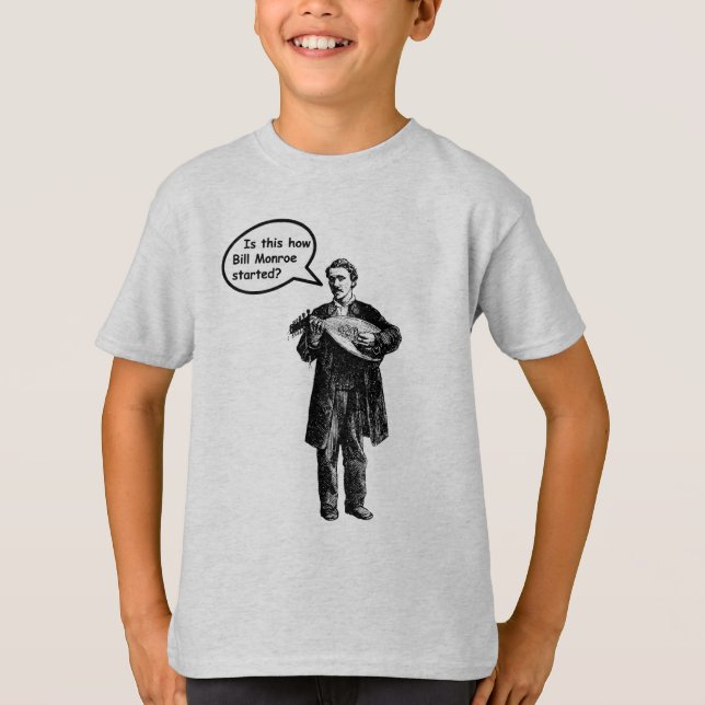 Is this how Bill Monroe started? (Mandolin) T-Shirt (Front)
