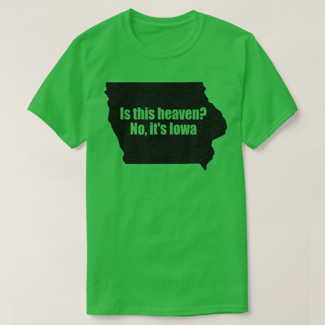 Is This Iowa No Its Heaven  T-Shirt (Design Front)