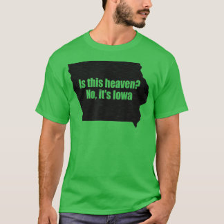 Is This Iowa No Its Heaven T-Shirt