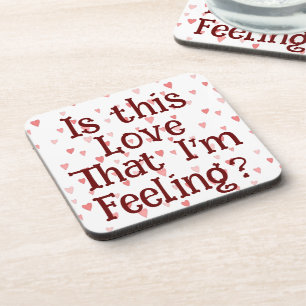 Is This Love That I'm Feeling? Beverage Coaster